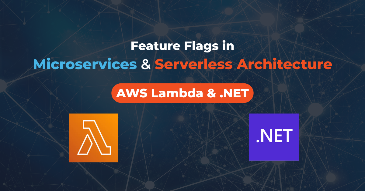 Feature Flags in Microservices and Serverless Architecture (with AWS Lambda and .NET)