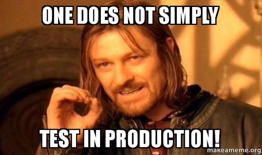 one does not simply test in production