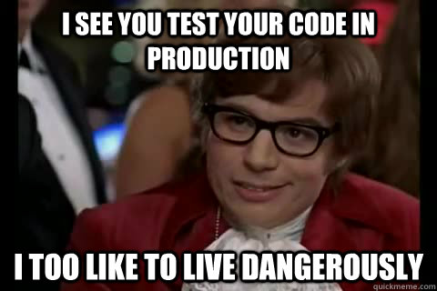 I see you also test in production meme