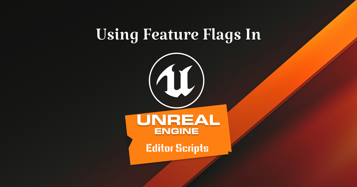 Using feature flags with Unreal Engine python API