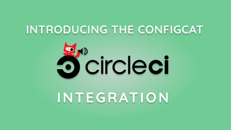 Introducing the ConfigCat CircleCI integration