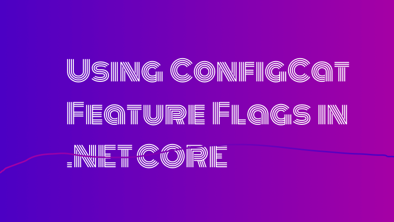 Using ConfigCat&#39;s Feature Flags in an ASP.NET Core application cover
